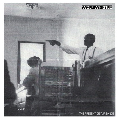 Wolf Whistle - The Present Disturbance vinyl cover