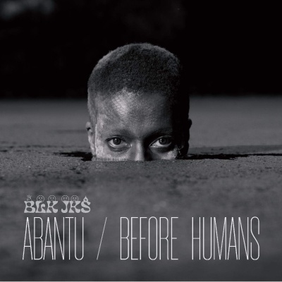 BLK JKS - Abantu / Before Humans  vinyl cover