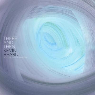 Kevin Hearn - There and Then vinyl cover
