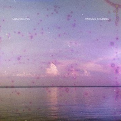Talkdemonic - Various Seasides vinyl cover