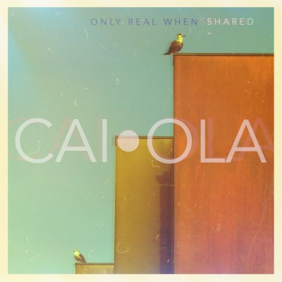 Caiola - Only Real When Shared vinyl cover
